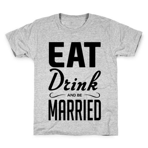 Eat Drink and Be Married Kids T-Shirt