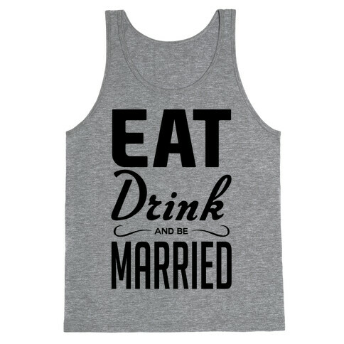 Eat Drink and Be Married Tank Top