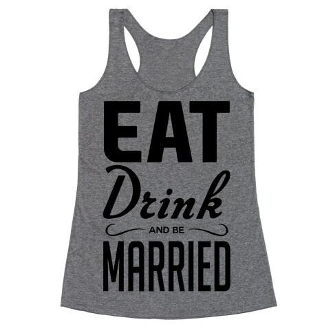 Eat Drink and Be Married Racerback Tank Top