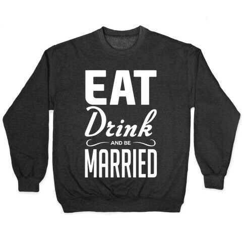 Eat Drink and Be Married Pullover