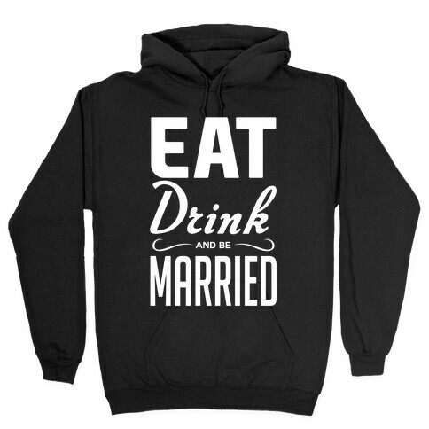 Eat Drink and Be Married Hooded Sweatshirt