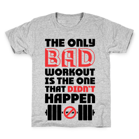 The Only Bad Workout Is The One That Didn't Happen Kids T-Shirt