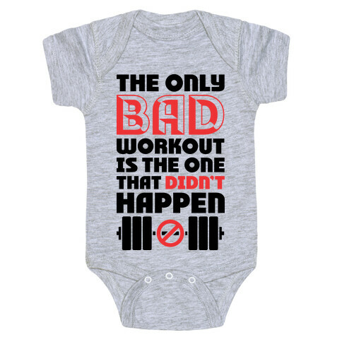 The Only Bad Workout Is The One That Didn't Happen Baby One-Piece