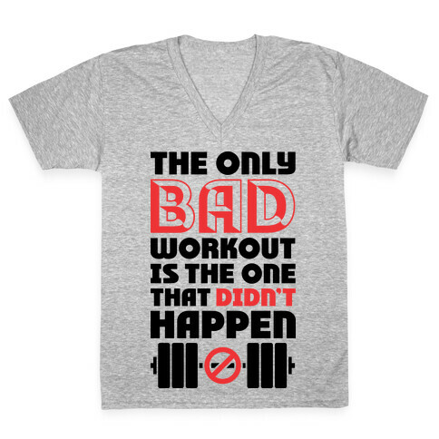 The Only Bad Workout Is The One That Didn't Happen V-Neck Tee Shirt