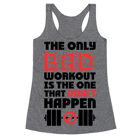 The Only Bad Workout Is The One That Didn't Happen Racerback Tank Top