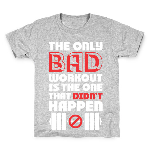 The Only Bad Workout Is The One That Didn't Happen Kids T-Shirt