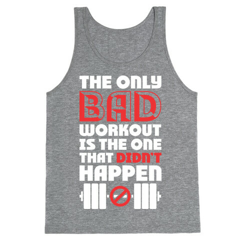 The Only Bad Workout Is The One That Didn't Happen Tank Top