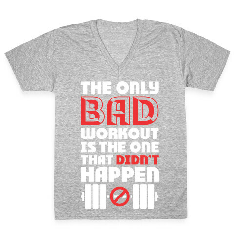 The Only Bad Workout Is The One That Didn't Happen V-Neck Tee Shirt