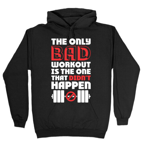 The Only Bad Workout Is The One That Didn't Happen Hooded Sweatshirt