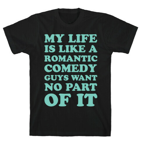 My Life is Like a Romantic Comedy T-Shirt