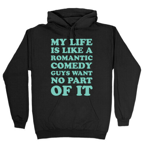 My Life is Like a Romantic Comedy Hooded Sweatshirt