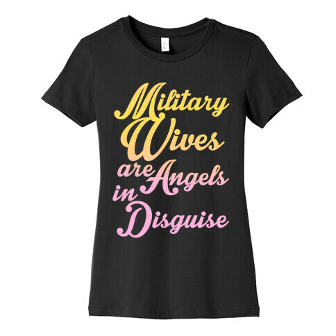 Military Wives Are Angels In Disguise Womens T-Shirt