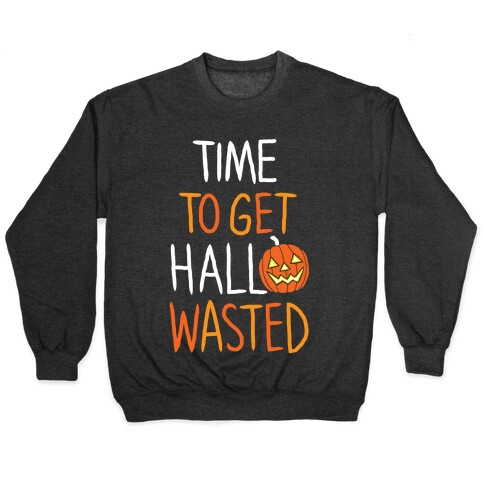 Time To Get Hallowasted Pullover