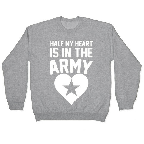 Half Of My Heart Is In The Army Pullover