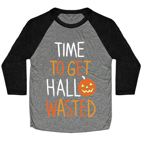 Time To Get Hallowasted Baseball Tee