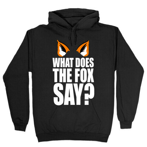 What Does the Fox Say? Hooded Sweatshirt