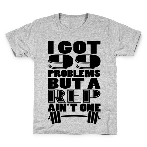 I Got 99 Problems But A Rep Ain't One Kids T-Shirt