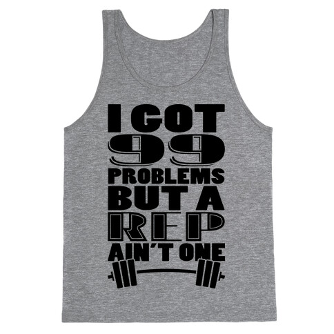 I Got 99 Problems But A Rep Ain't One Tank Top