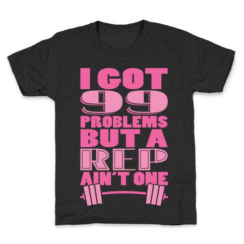 I Got 99 Problems But A Rep Ain't One Kids T-Shirt