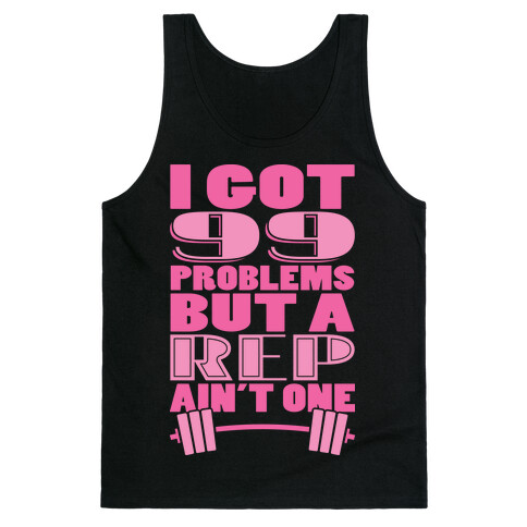 I Got 99 Problems But A Rep Ain't One Tank Top