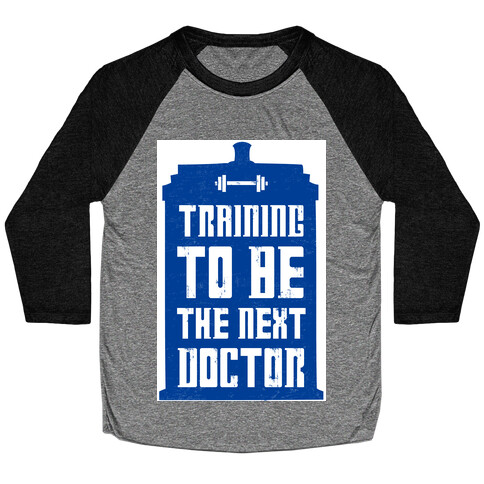 Training to be the Next Doctor (Dr.Who) Baseball Tee