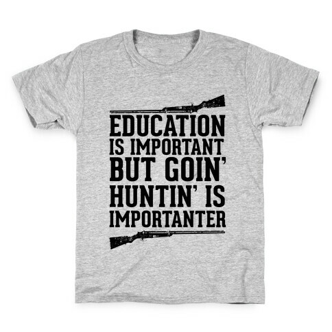 Goin' Huntin' is Importanter Kids T-Shirt