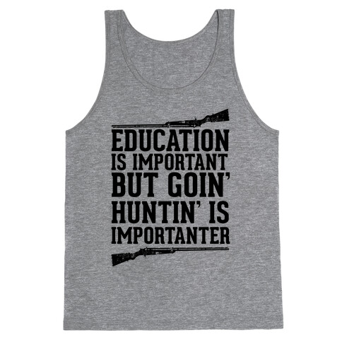 Goin' Huntin' is Importanter Tank Top