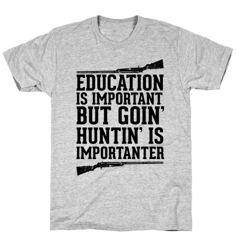 Goin' Huntin' is Importanter T-Shirt