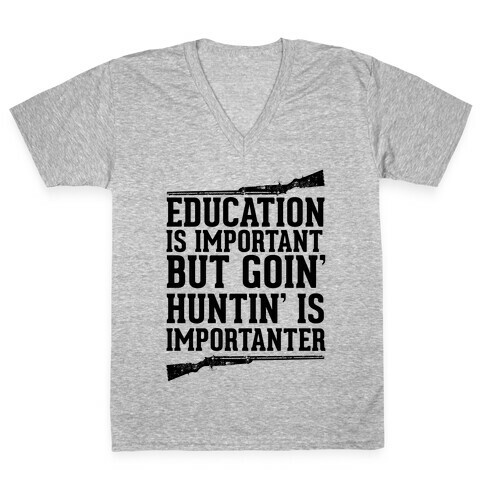 Goin' Huntin' is Importanter V-Neck Tee Shirt