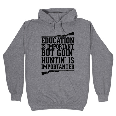 Goin' Huntin' is Importanter Hooded Sweatshirt