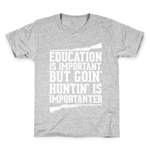 Goin' Huntin' is Importanter Kids T-Shirt