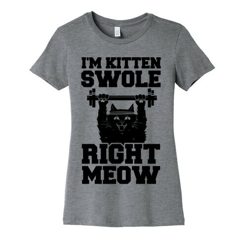 I'm Kitten Swole Right Meow Womens T-Shirt