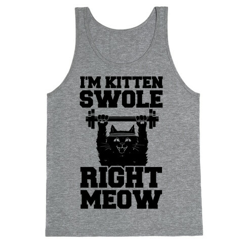 I'm Kitten Swole Right Meow Tank Top