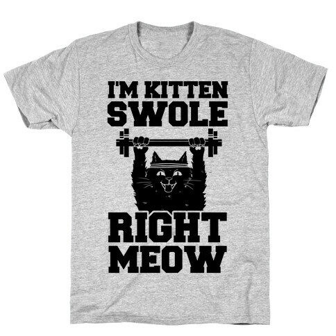 I'm Kitten Swole Right Meow T-Shirt
