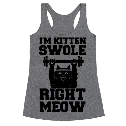 I'm Kitten Swole Right Meow Racerback Tank Top