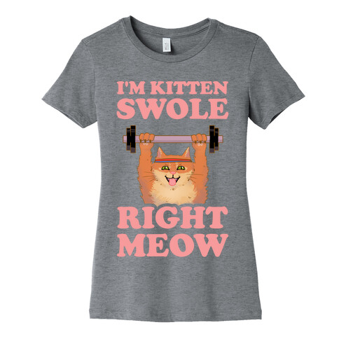 I'm Kitten Swole Right Meow Womens T-Shirt