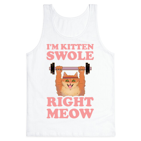 I'm Kitten Swole Right Meow Tank Top