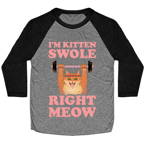 I'm Kitten Swole Right Meow Baseball Tee