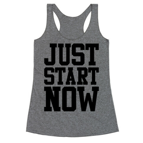 Just Start Now Racerback Tank Top