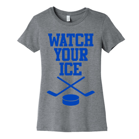 Watch Your Ice Womens T-Shirt