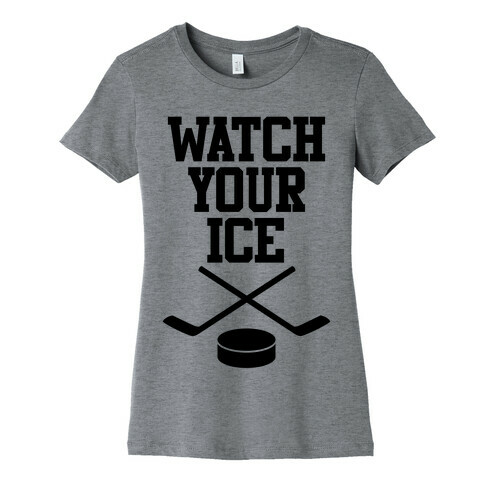 Watch Your Ice Womens T-Shirt
