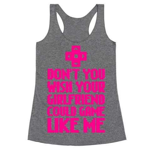 Don't You Wish Your Girlfriend Could Game Like Me Racerback Tank Top