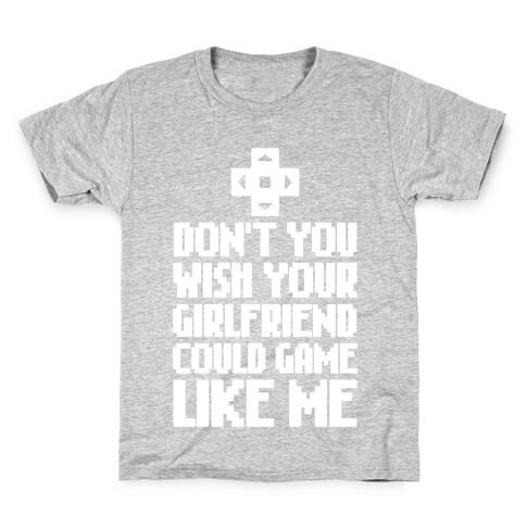 Don't You Wish Your Girlfriend Could Game Like Me Kids T-Shirt