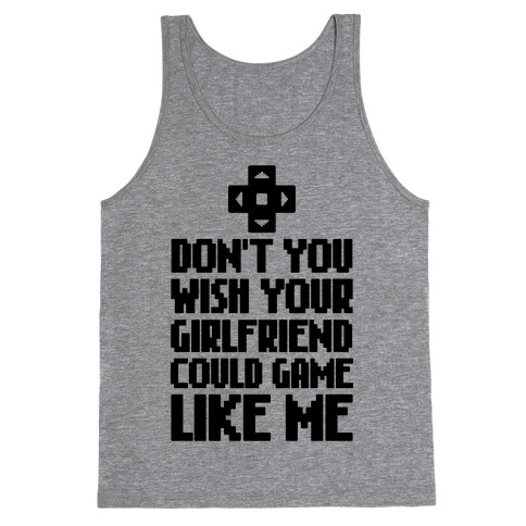 Don't You Wish Your Girlfriend Could Game Like Me Tank Top