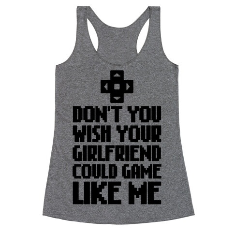 Don't You Wish Your Girlfriend Could Game Like Me Racerback Tank Top