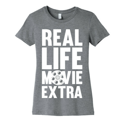 Real Life Movie Extra Womens T-Shirt