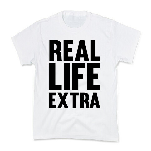 Real Life Extra Kids T-Shirt