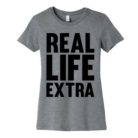 Real Life Extra Womens T-Shirt