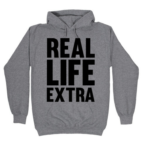 Real Life Extra Hooded Sweatshirt