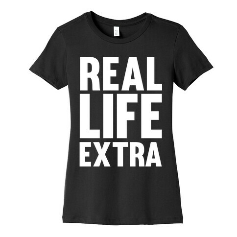 Real Life Extra Womens T-Shirt